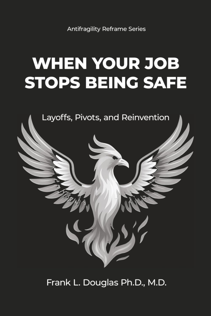 Dr. Frank Douglas - When Your Job Stops Being Safe Layoffs, Pivots, & Reinvention (Antifragility Reframe)